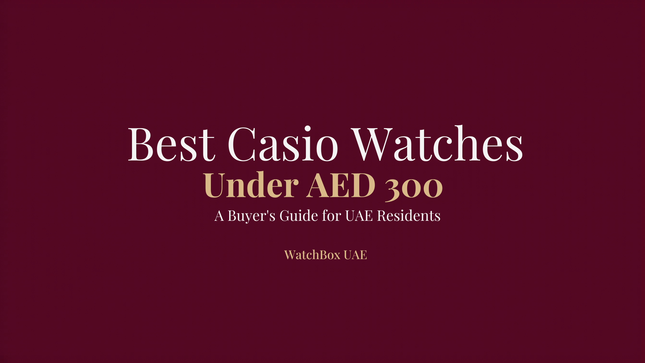 Best Casio Watches Under 300 AED - UAE Buyer's Guide